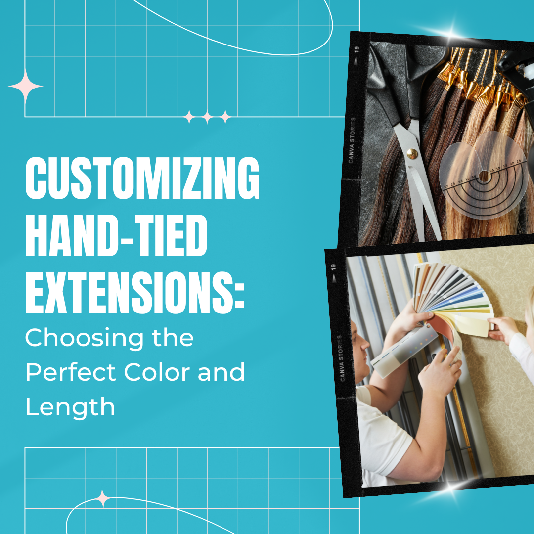 Customizing Hand-Tied Extensions: Choosing the Perfect Color and Length